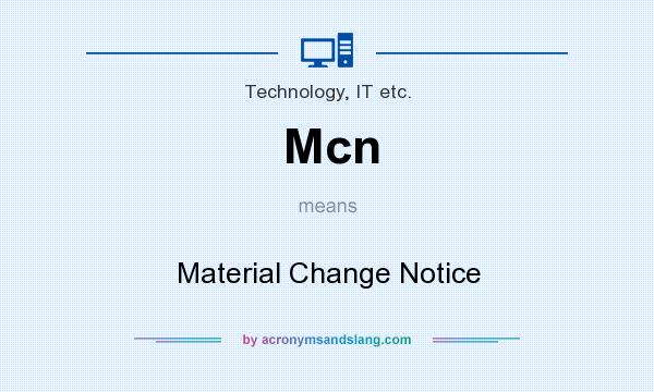 What does Mcn mean? It stands for Material Change Notice