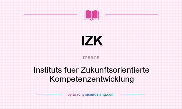What does IZK mean? It stands for Instituts fuer Zukunftsorientierte Kompetenzentwicklung