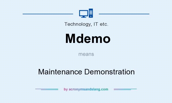 What does Mdemo mean? It stands for Maintenance Demonstration