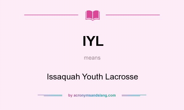 What does IYL mean? It stands for Issaquah Youth Lacrosse