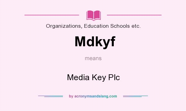 What does Mdkyf mean? It stands for Media Key Plc