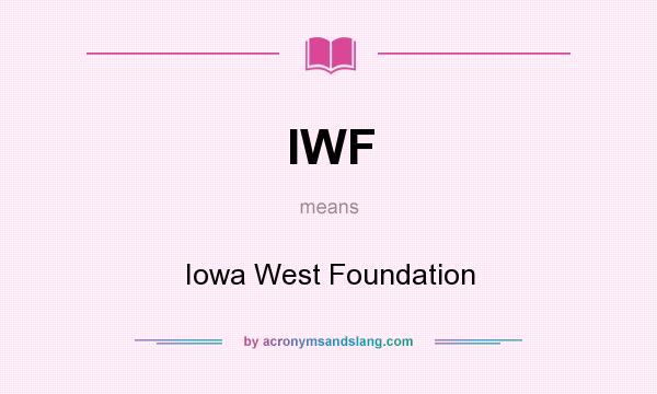 What does IWF mean? It stands for Iowa West Foundation