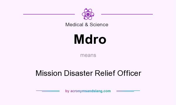 What does Mdro mean? It stands for Mission Disaster Relief Officer