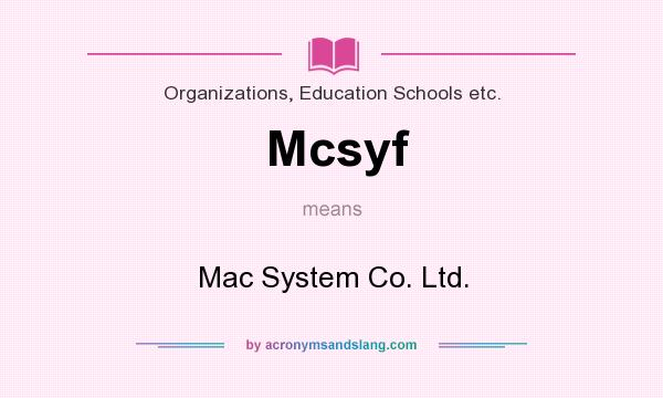 What does Mcsyf mean? It stands for Mac System Co. Ltd.