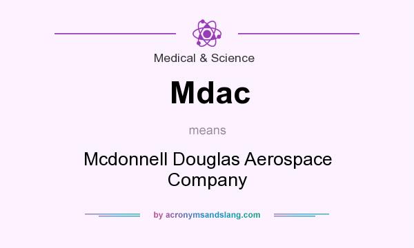 What does Mdac mean? It stands for Mcdonnell Douglas Aerospace Company