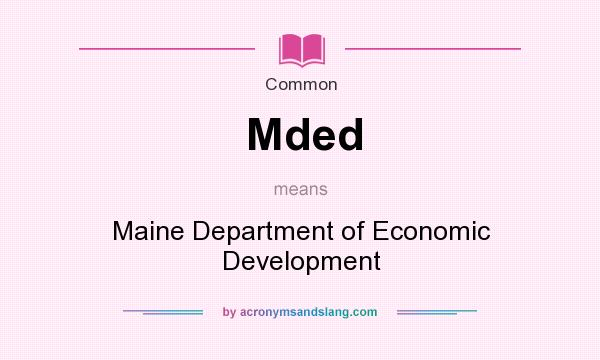 What does Mded mean? It stands for Maine Department of Economic Development