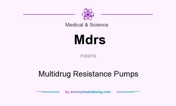 What does Mdrs mean? It stands for Multidrug Resistance Pumps