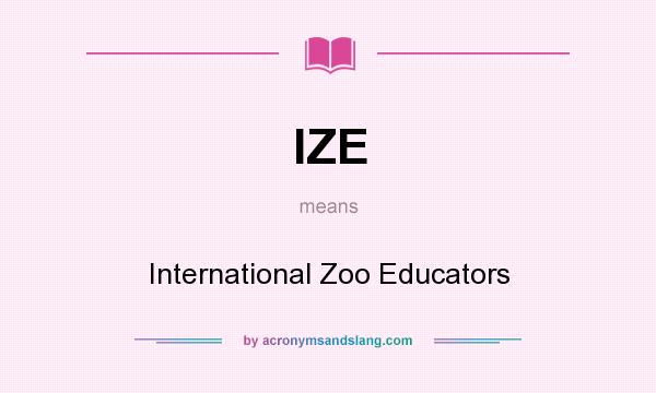 What does IZE mean? It stands for International Zoo Educators