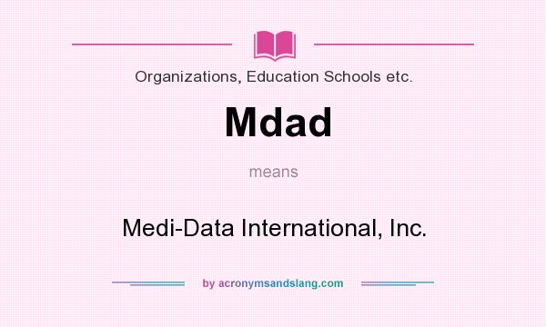 What does Mdad mean? It stands for Medi-Data International, Inc.