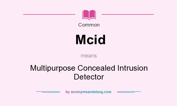What does Mcid mean? It stands for Multipurpose Concealed Intrusion Detector