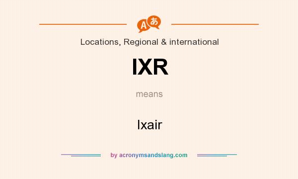 What does IXR mean? It stands for Ixair