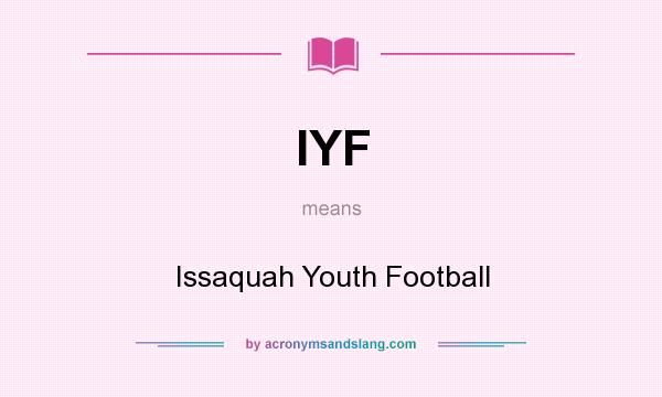 What does IYF mean? It stands for Issaquah Youth Football