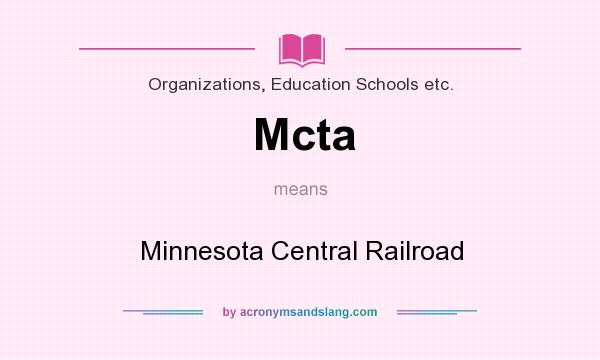 What does Mcta mean? It stands for Minnesota Central Railroad
