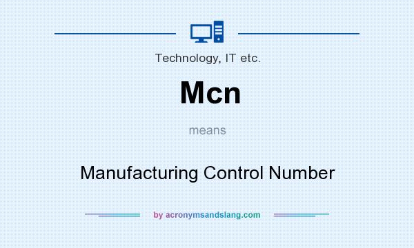 What does Mcn mean? It stands for Manufacturing Control Number