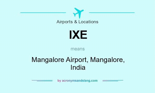 What does IXE mean? It stands for Mangalore Airport, Mangalore, India