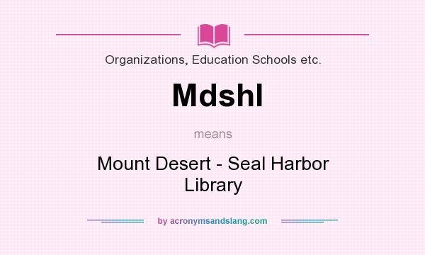 What does Mdshl mean? It stands for Mount Desert - Seal Harbor Library