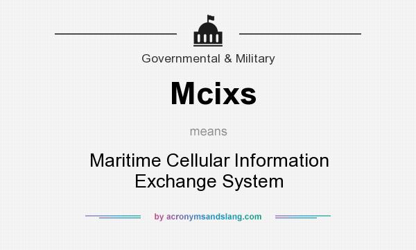 What does Mcixs mean? It stands for Maritime Cellular Information Exchange System
