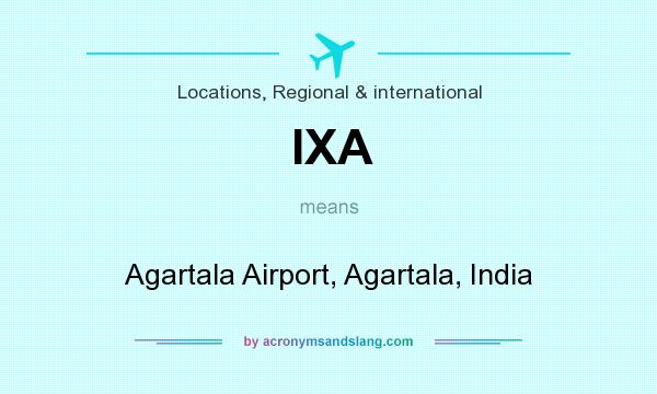 What does IXA mean? It stands for Agartala Airport, Agartala, India