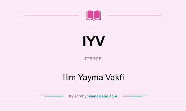 What does IYV mean? It stands for Ilim Yayma Vakfi