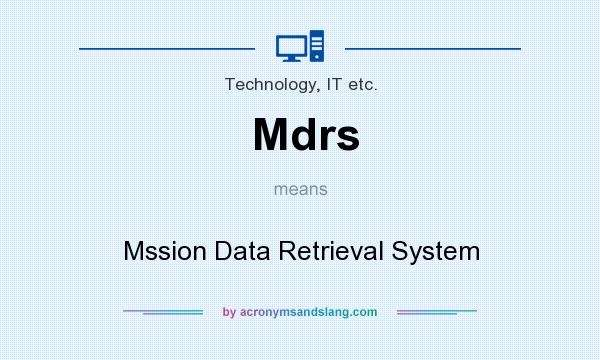 What does Mdrs mean? It stands for Mssion Data Retrieval System