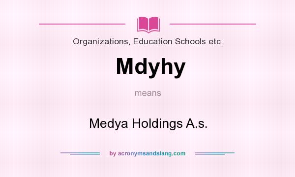 What does Mdyhy mean? It stands for Medya Holdings A.s.