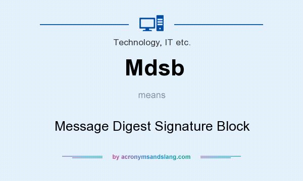 What does Mdsb mean? It stands for Message Digest Signature Block