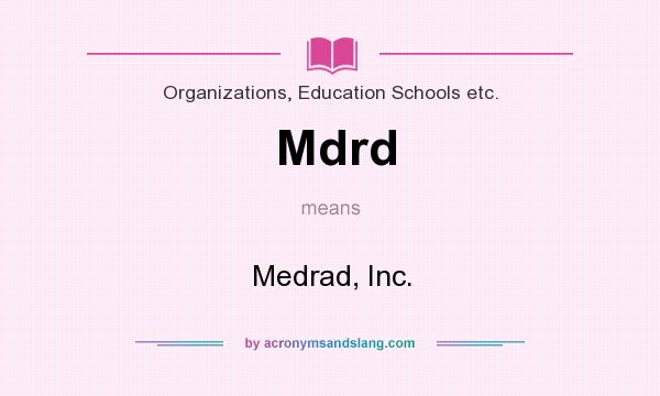 What does Mdrd mean? It stands for Medrad, Inc.