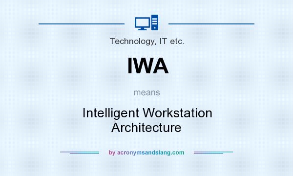 What does IWA mean? It stands for Intelligent Workstation Architecture