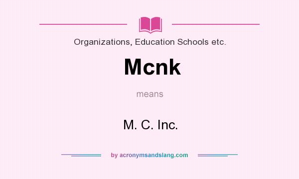 What does Mcnk mean? It stands for M. C. Inc.