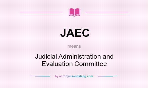 What does JAEC mean? It stands for Judicial Administration and Evaluation Committee