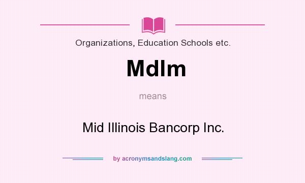 What does Mdlm mean? It stands for Mid Illinois Bancorp Inc.