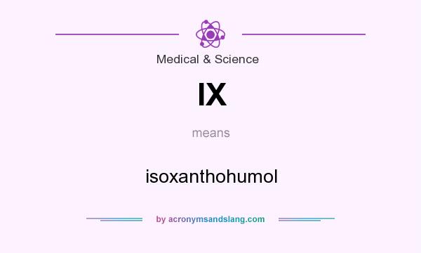 What does IX mean? It stands for isoxanthohumol