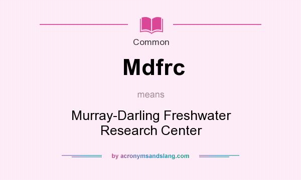 What does Mdfrc mean? It stands for Murray-Darling Freshwater Research Center