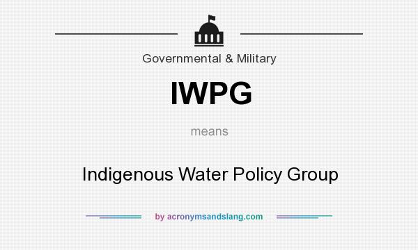 What does IWPG mean? It stands for Indigenous Water Policy Group