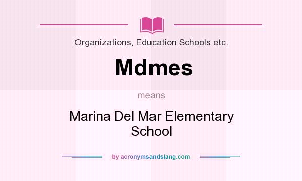 What does Mdmes mean? It stands for Marina Del Mar Elementary School