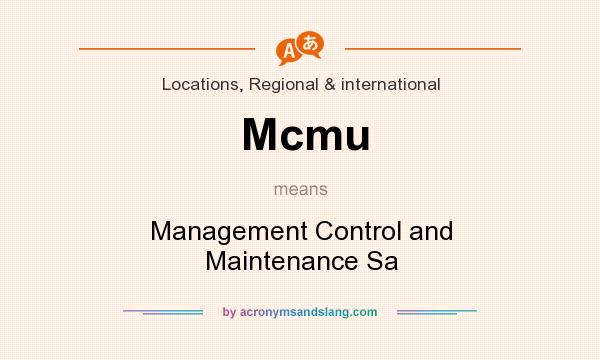 What does Mcmu mean? It stands for Management Control and Maintenance Sa