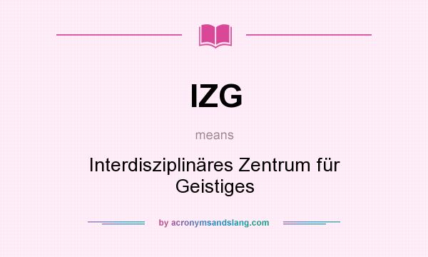 What does IZG mean? It stands for Interdisziplinäres Zentrum für Geistiges