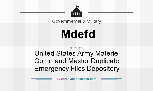 What does Mdefd mean? It stands for United States Army Materiel Command Master Duplicate Emergency Files Depository