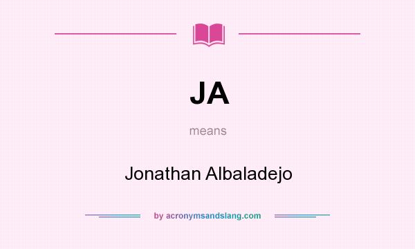 What does JA mean? It stands for Jonathan Albaladejo