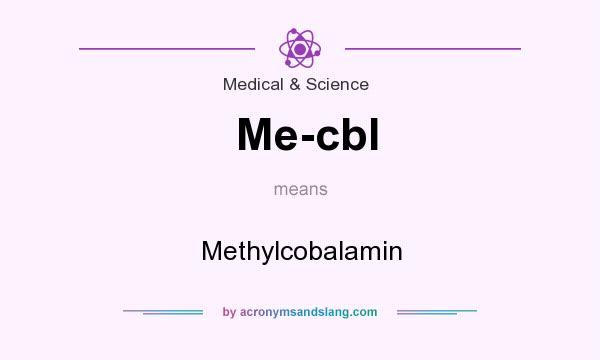 What does Me-cbl mean? It stands for Methylcobalamin
