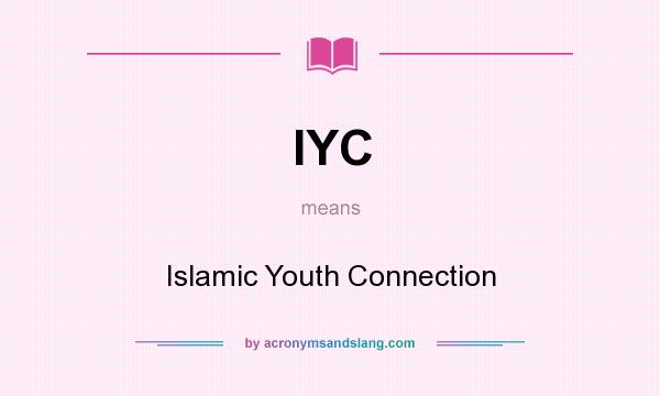 What does IYC mean? It stands for Islamic Youth Connection
