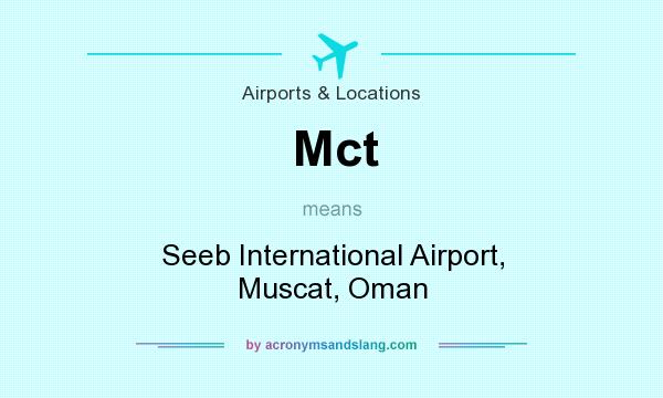 What does Mct mean? It stands for Seeb International Airport, Muscat, Oman