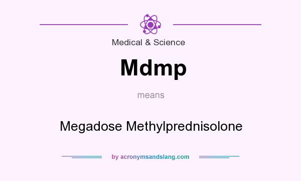 What does Mdmp mean? It stands for Megadose Methylprednisolone