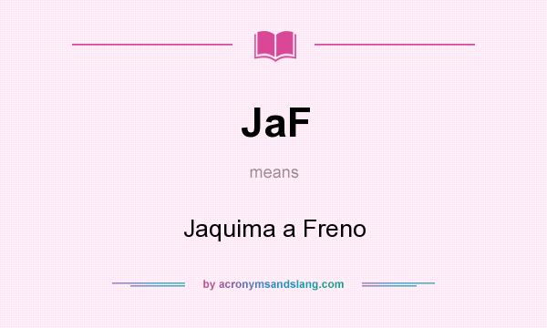 What does JaF mean? It stands for Jaquima a Freno