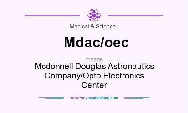 What does Mdac/oec mean? It stands for Mcdonnell Douglas Astronautics Company/Opto Electronics Center