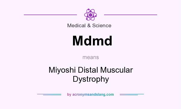 What does Mdmd mean? It stands for Miyoshi Distal Muscular Dystrophy