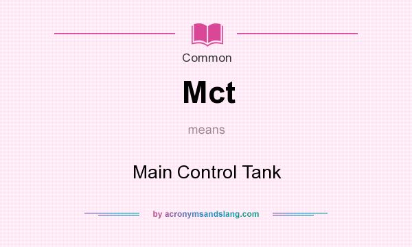 What does Mct mean? It stands for Main Control Tank