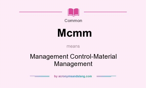 What does Mcmm mean? It stands for Management Control-Material Management