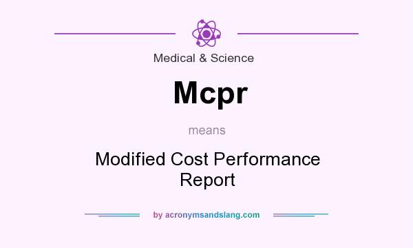 What does Mcpr mean? It stands for Modified Cost Performance Report