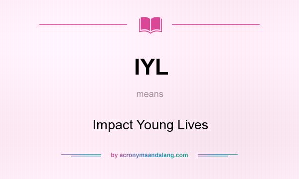 What does IYL mean? It stands for Impact Young Lives